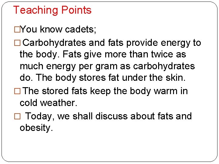 Teaching Points �You know cadets; � Carbohydrates and fats provide energy to the body.