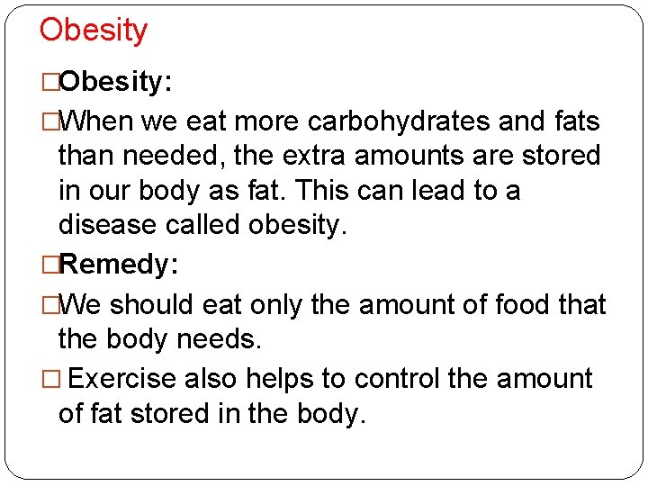 Obesity �Obesity: �When we eat more carbohydrates and fats than needed, the extra amounts