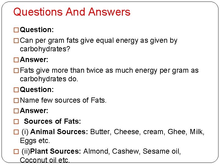 Questions And Answers � Question: � Can per gram fats give equal energy as