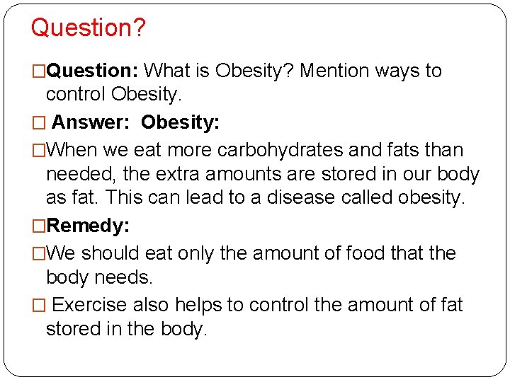 Question? �Question: What is Obesity? Mention ways to control Obesity. � Answer: Obesity: �When