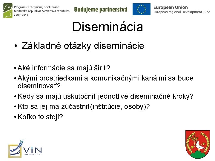 Diseminácia • Základné otázky diseminácie • Aké informácie sa majú šíriť? • Akými prostriedkami