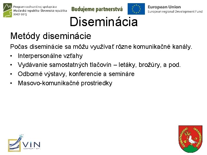 Diseminácia Metódy diseminácie Počas diseminácie sa môžu využívať rôzne komunikačné kanály. • Interpersonálne vzťahy