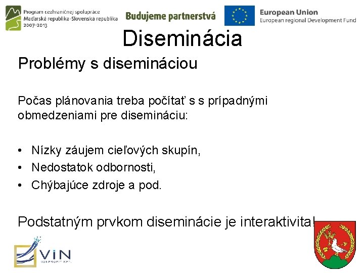 Diseminácia Problémy s disemináciou Počas plánovania treba počítať s s prípadnými obmedzeniami pre disemináciu: