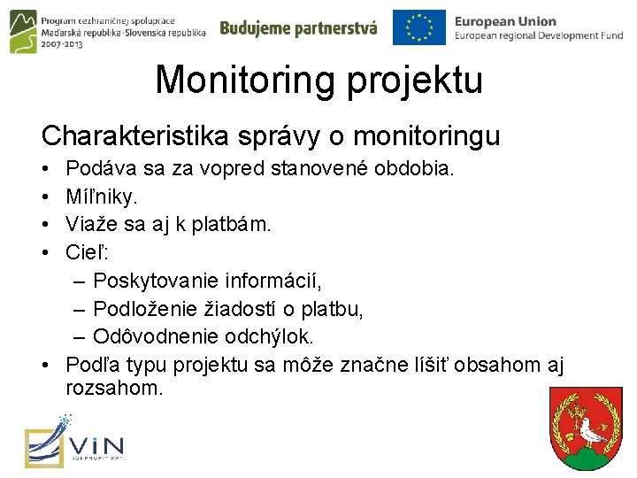 Monitoring projektu Charakteristika správy o monitoringu • • Podáva sa za vopred stanovené obdobia.