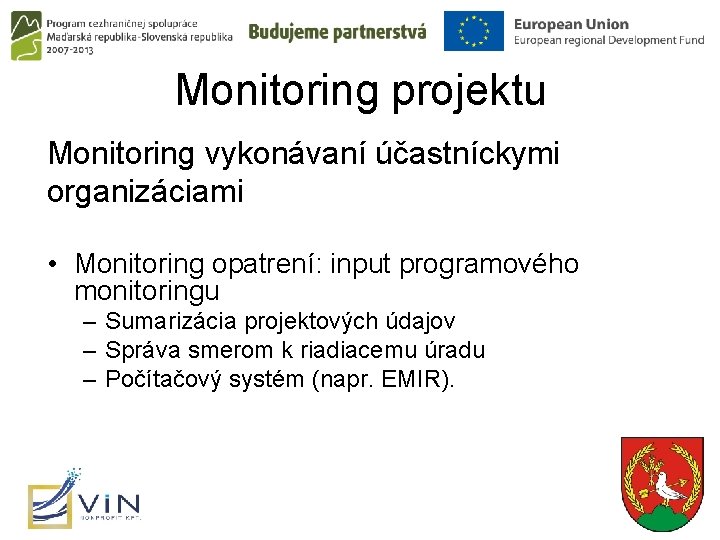 Monitoring projektu Monitoring vykonávaní účastníckymi organizáciami • Monitoring opatrení: input programového monitoringu – Sumarizácia