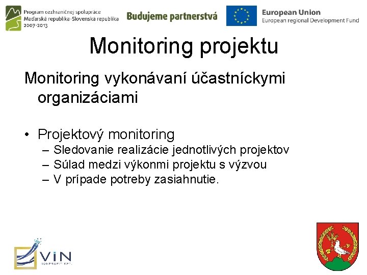 Monitoring projektu Monitoring vykonávaní účastníckymi organizáciami • Projektový monitoring – Sledovanie realizácie jednotlivých projektov