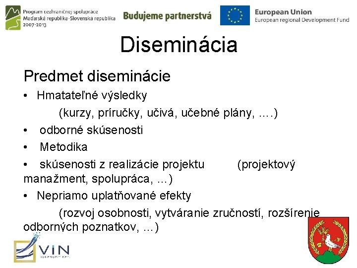 Diseminácia Predmet diseminácie • Hmatateľné výsledky (kurzy, príručky, učivá, učebné plány, …. ) •