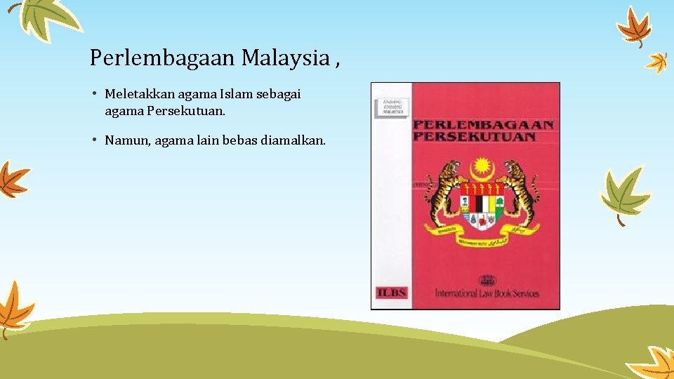 Perlembagaan Malaysia , • Meletakkan agama Islam sebagai agama Persekutuan. • Namun, agama lain