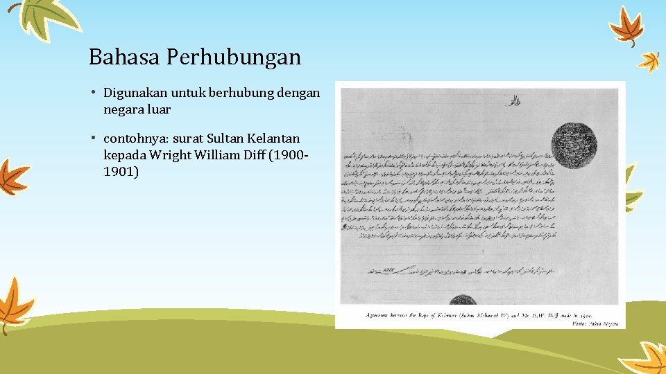 Bahasa Perhubungan • Digunakan untuk berhubung dengan negara luar • contohnya: surat Sultan Kelantan