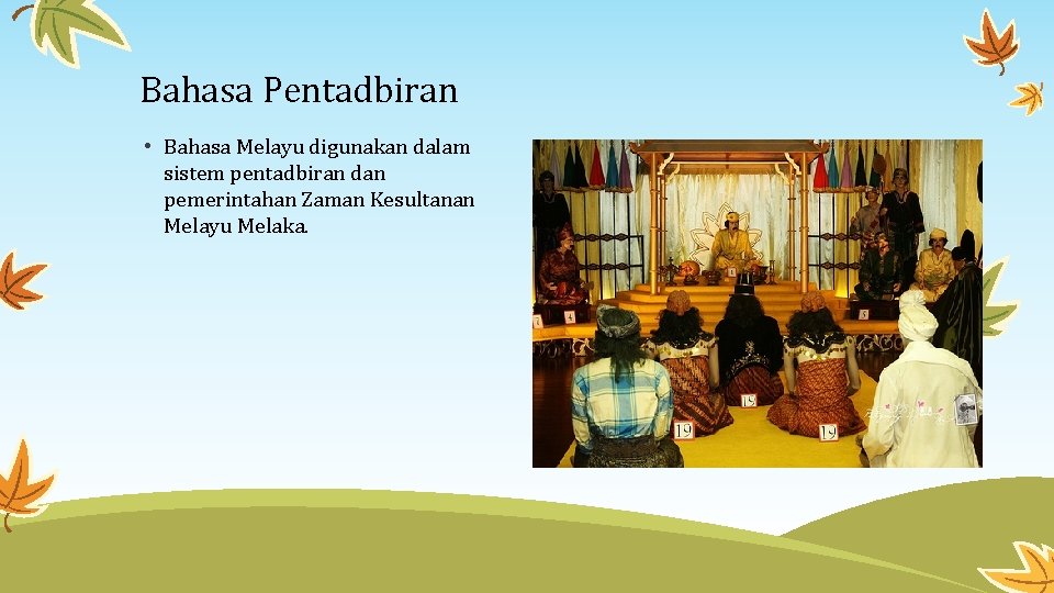 Bahasa Pentadbiran • Bahasa Melayu digunakan dalam sistem pentadbiran dan pemerintahan Zaman Kesultanan Melayu