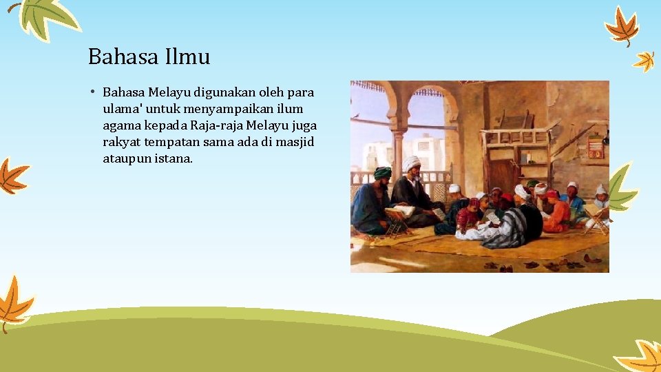 Bahasa Ilmu • Bahasa Melayu digunakan oleh para ulama' untuk menyampaikan ilum agama kepada