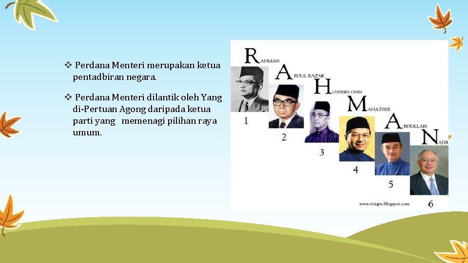  Perdana Menteri merupakan ketua pentadbiran negara. Perdana Menteri dilantik oleh Yang di-Pertuan Agong