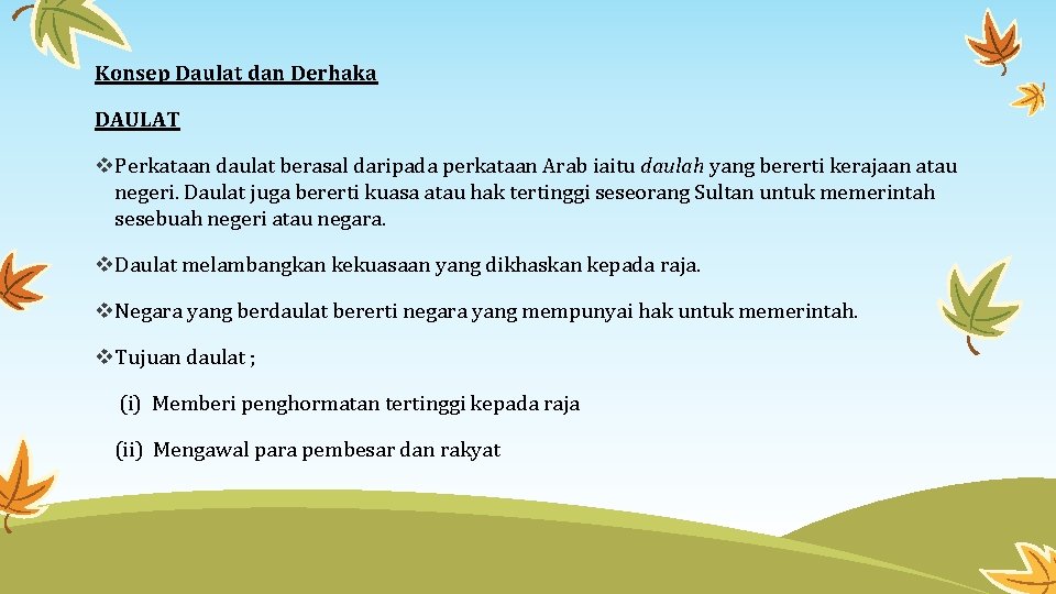 Konsep Daulat dan Derhaka DAULAT Perkataan daulat berasal daripada perkataan Arab iaitu daulah yang