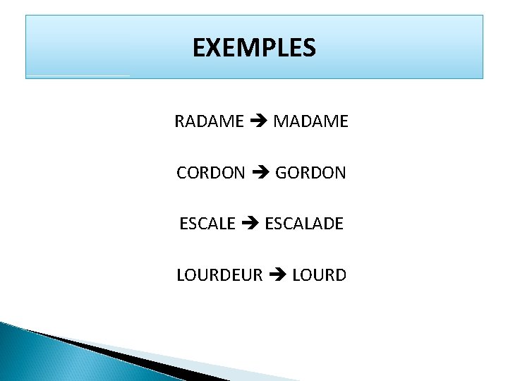 EXEMPLES RADAME MADAME CORDON GORDON ESCALE ESCALADE LOURDEUR LOURD 