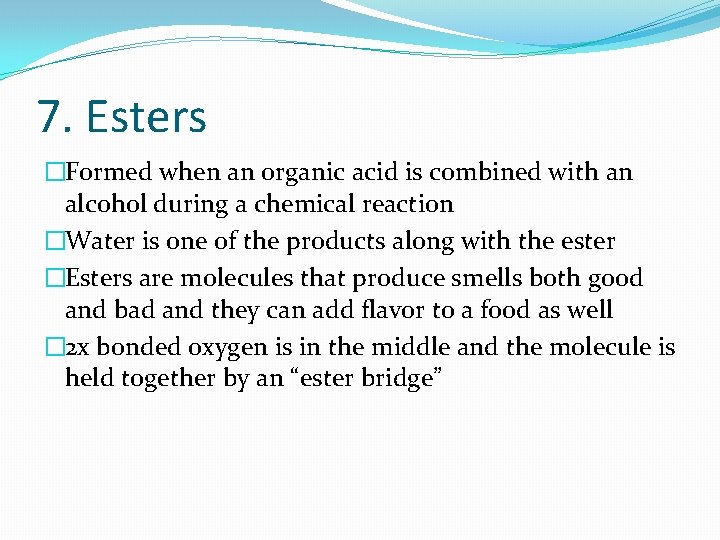 7. Esters �Formed when an organic acid is combined with an alcohol during a