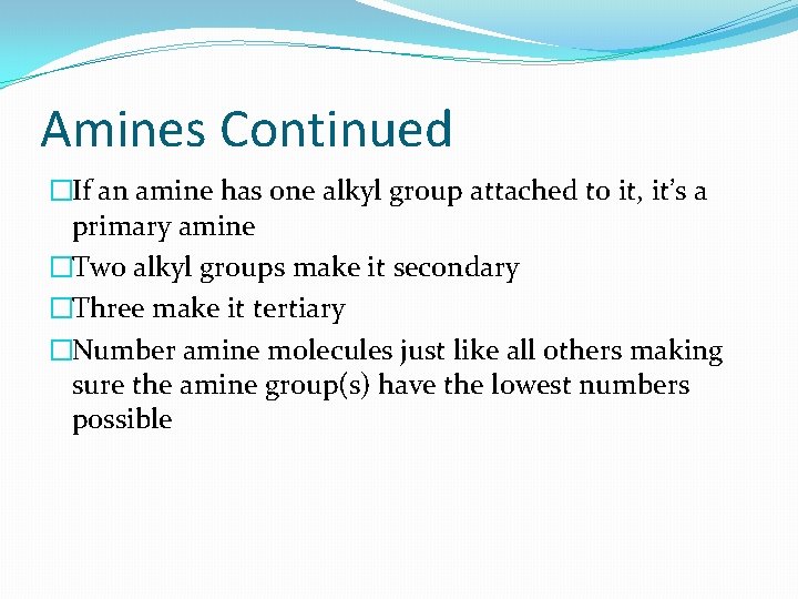 Amines Continued �If an amine has one alkyl group attached to it, it’s a