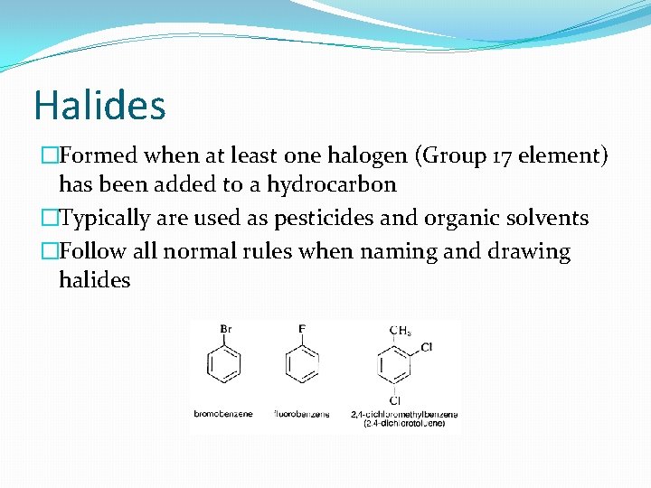 Halides �Formed when at least one halogen (Group 17 element) has been added to