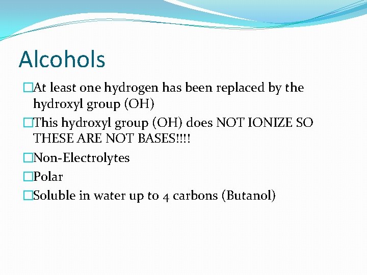 Alcohols �At least one hydrogen has been replaced by the hydroxyl group (OH) �This