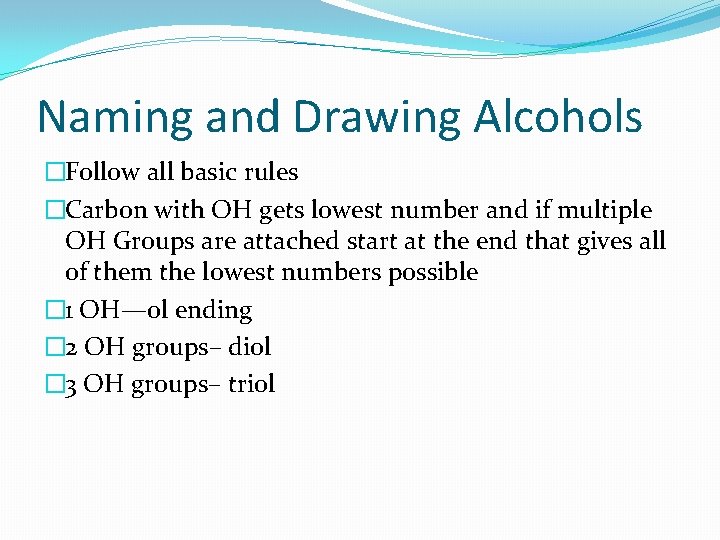 Naming and Drawing Alcohols �Follow all basic rules �Carbon with OH gets lowest number