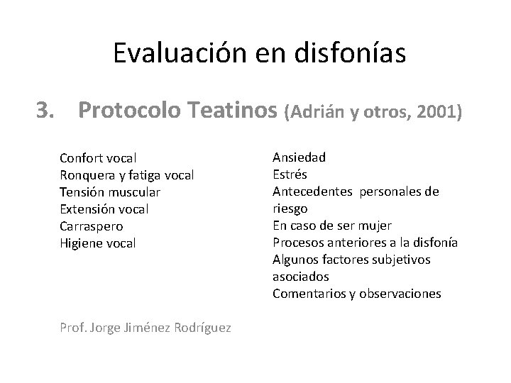 Evaluación en disfonías 3. Protocolo Teatinos (Adrián y otros, 2001) Confort vocal Ronquera y