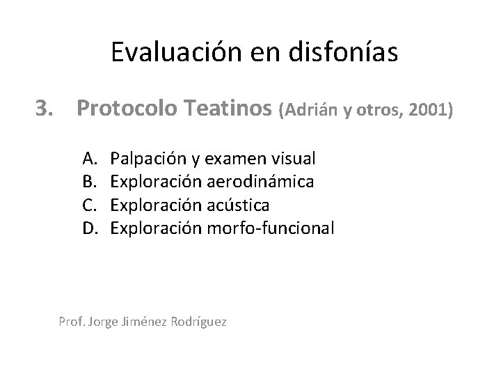 Evaluación en disfonías 3. Protocolo Teatinos (Adrián y otros, 2001) A. B. C. D.