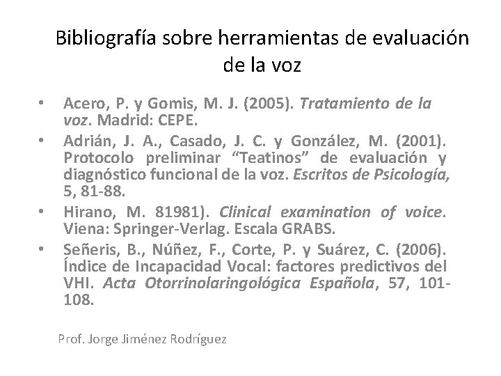 Bibliografía sobre herramientas de evaluación de la voz • • Acero, P. y Gomis,