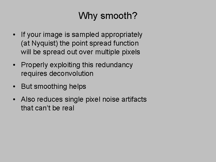 Why smooth? • If your image is sampled appropriately (at Nyquist) the point spread