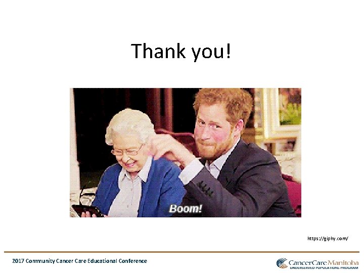 Thank you! https: //giphy. com/ 2017 Community Cancer Care Educational Conference Thank you! https: //giphy. com/ 2017 Community Cancer Care Educational Conference