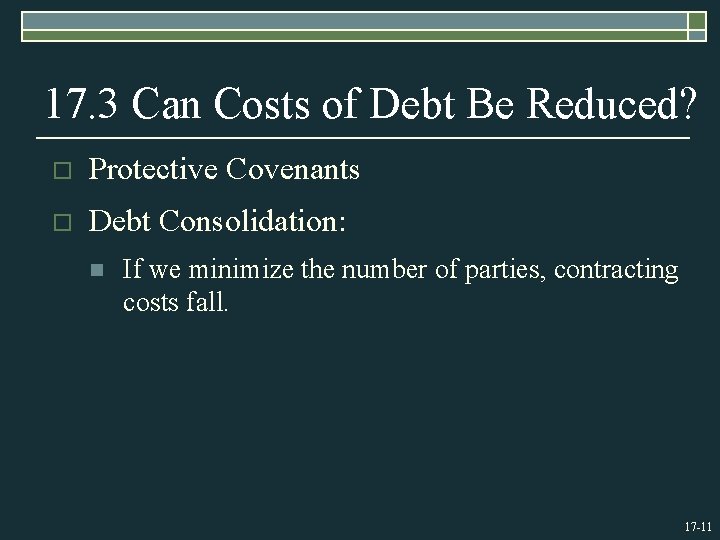 17. 3 Can Costs of Debt Be Reduced? o Protective Covenants o Debt Consolidation: