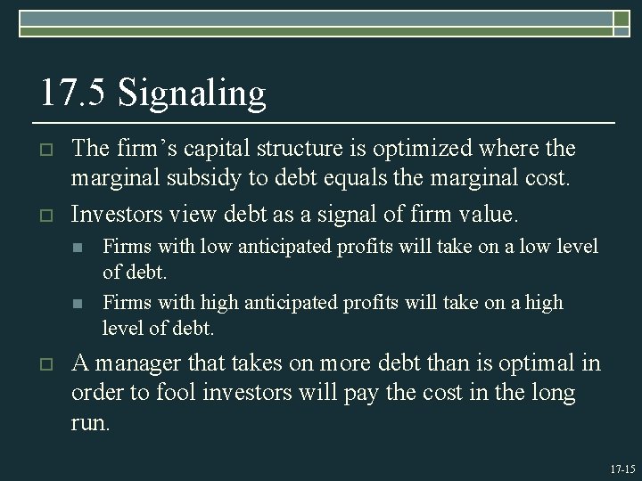 17. 5 Signaling o o The firm’s capital structure is optimized where the marginal