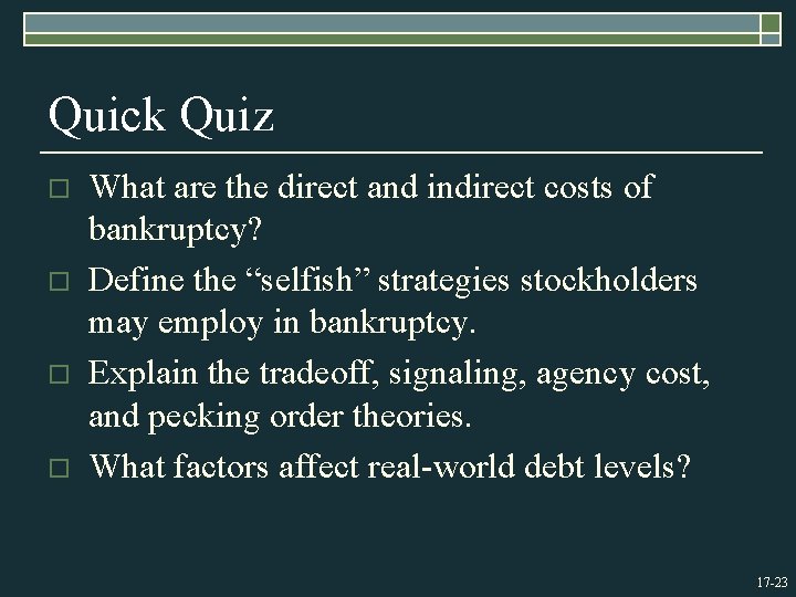 Quick Quiz o o What are the direct and indirect costs of bankruptcy? Define