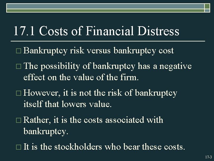 17. 1 Costs of Financial Distress o Bankruptcy risk versus bankruptcy cost o The