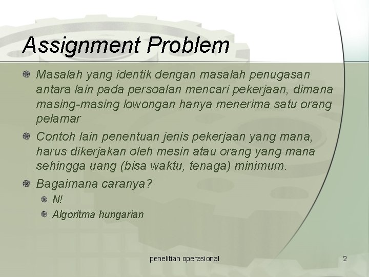 Assignment Problem Masalah yang identik dengan masalah penugasan antara lain pada persoalan mencari pekerjaan,