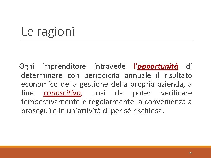 Le ragioni Ogni imprenditore intravede l’opportunità di determinare con periodicità annuale il risultato economico