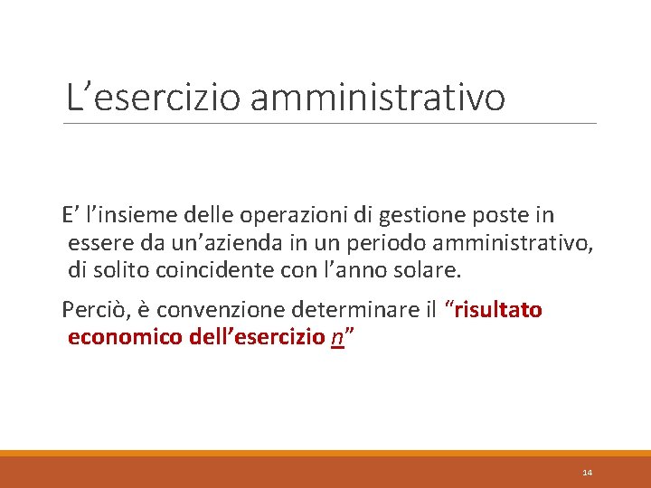 L’esercizio amministrativo E’ l’insieme delle operazioni di gestione poste in essere da un’azienda in