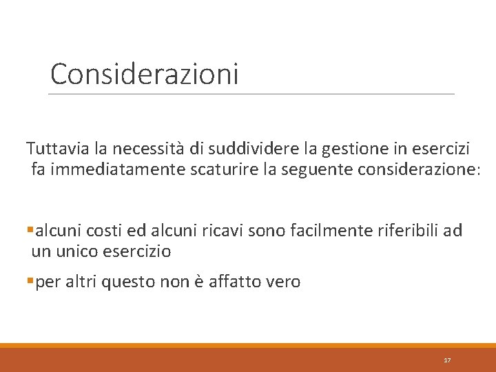 Considerazioni Tuttavia la necessità di suddividere la gestione in esercizi fa immediatamente scaturire la