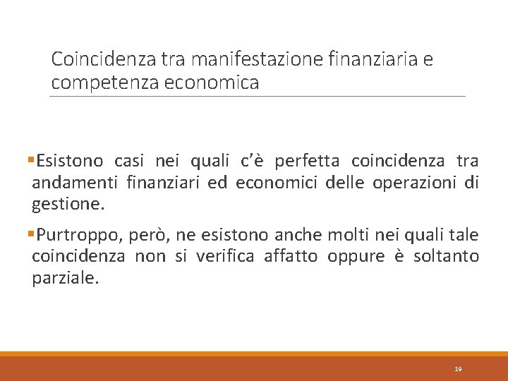 Coincidenza tra manifestazione finanziaria e competenza economica §Esistono casi nei quali c’è perfetta coincidenza