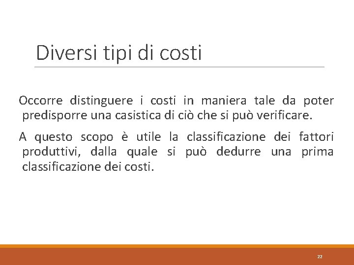 Diversi tipi di costi Occorre distinguere i costi in maniera tale da poter predisporre