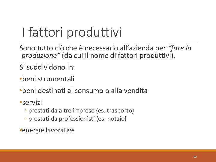 I fattori produttivi Sono tutto ciò che è necessario all’azienda per “fare la produzione”