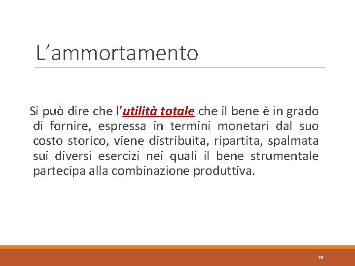 L’ammortamento Si può dire che l’utilità totale che il bene è in grado di