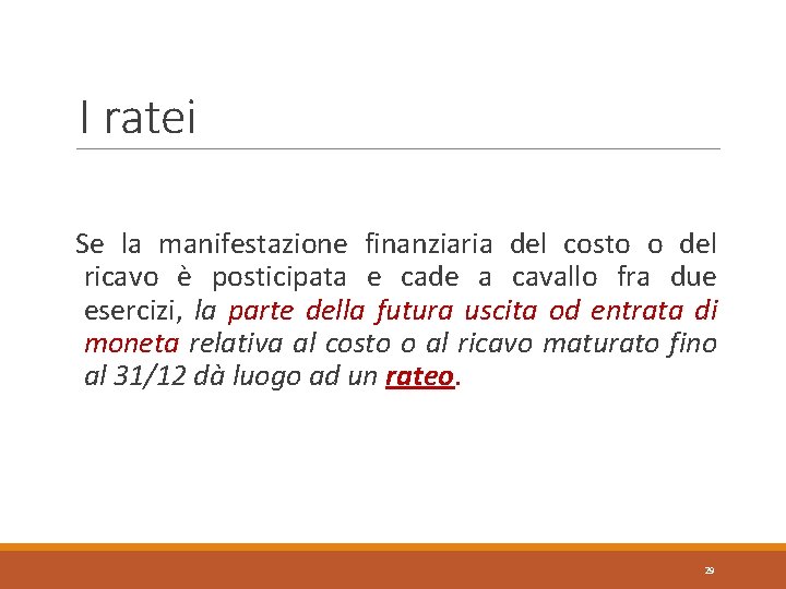 I ratei Se la manifestazione finanziaria del costo o del ricavo è posticipata e