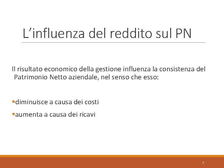L’influenza del reddito sul PN Il risultato economico della gestione influenza la consistenza del