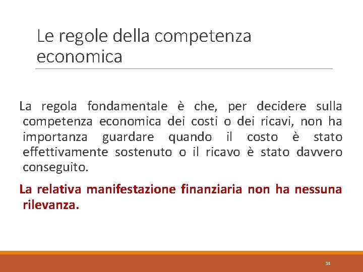 Le regole della competenza economica La regola fondamentale è che, per decidere sulla competenza