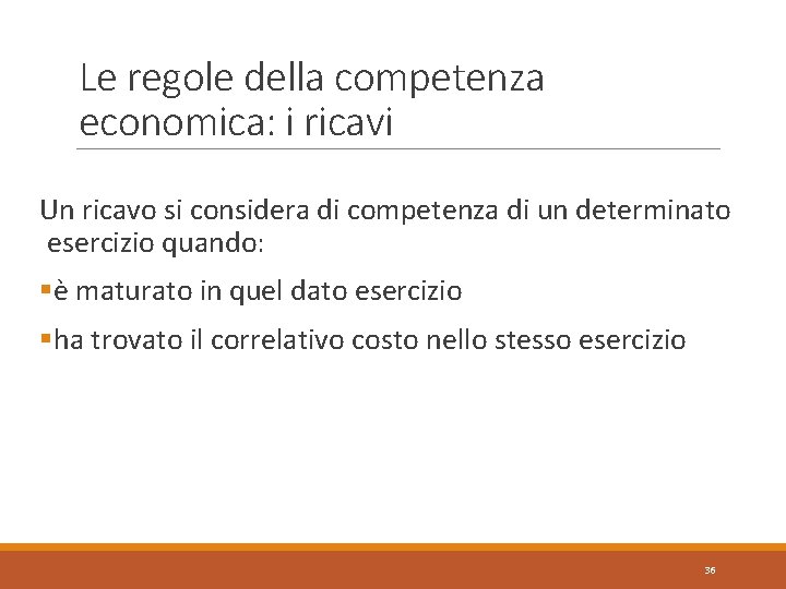 Le regole della competenza economica: i ricavi Un ricavo si considera di competenza di