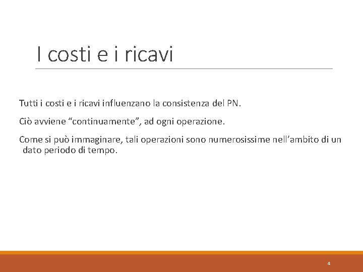 I costi e i ricavi Tutti i costi e i ricavi influenzano la consistenza