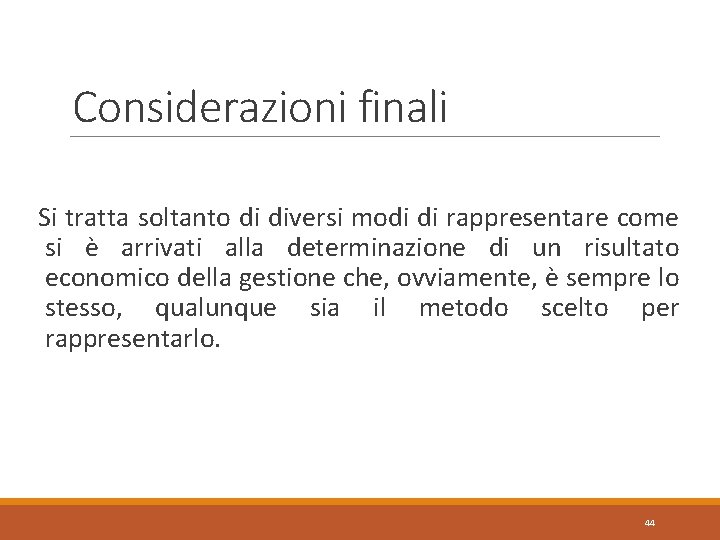 Considerazioni finali Si tratta soltanto di diversi modi di rappresentare come si è arrivati