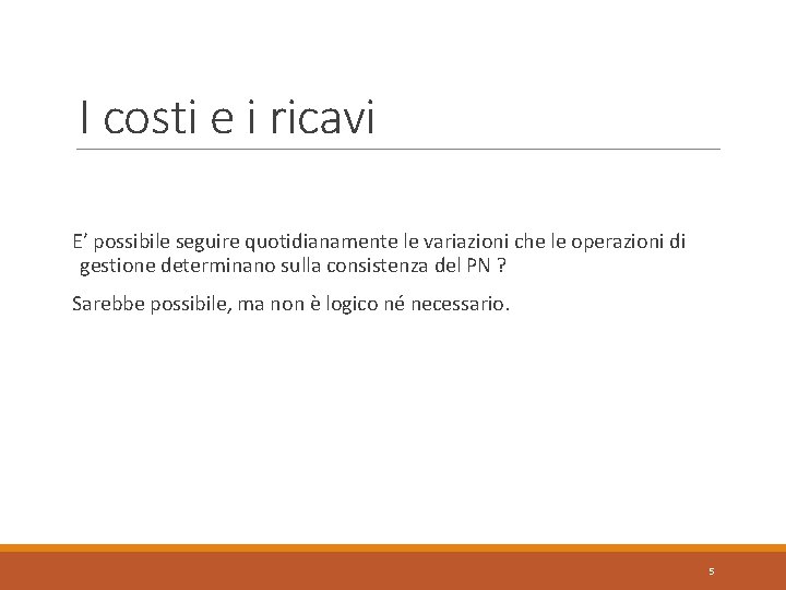 I costi e i ricavi E’ possibile seguire quotidianamente le variazioni che le operazioni