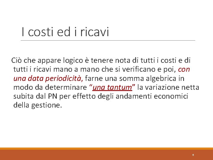 I costi ed i ricavi Ciò che appare logico è tenere nota di tutti