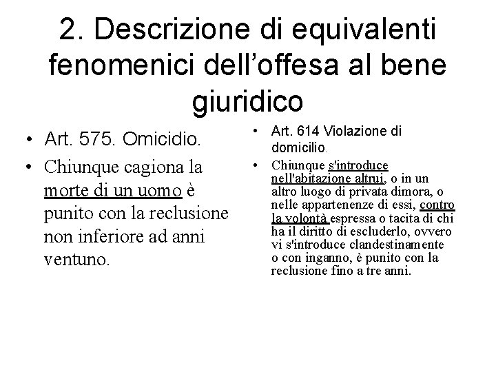 2. Descrizione di equivalenti fenomenici dell’offesa al bene giuridico • Art. 575. Omicidio. •
