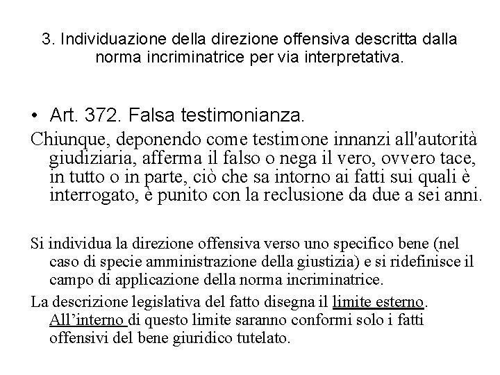 3. Individuazione della direzione offensiva descritta dalla norma incriminatrice per via interpretativa. • Art.